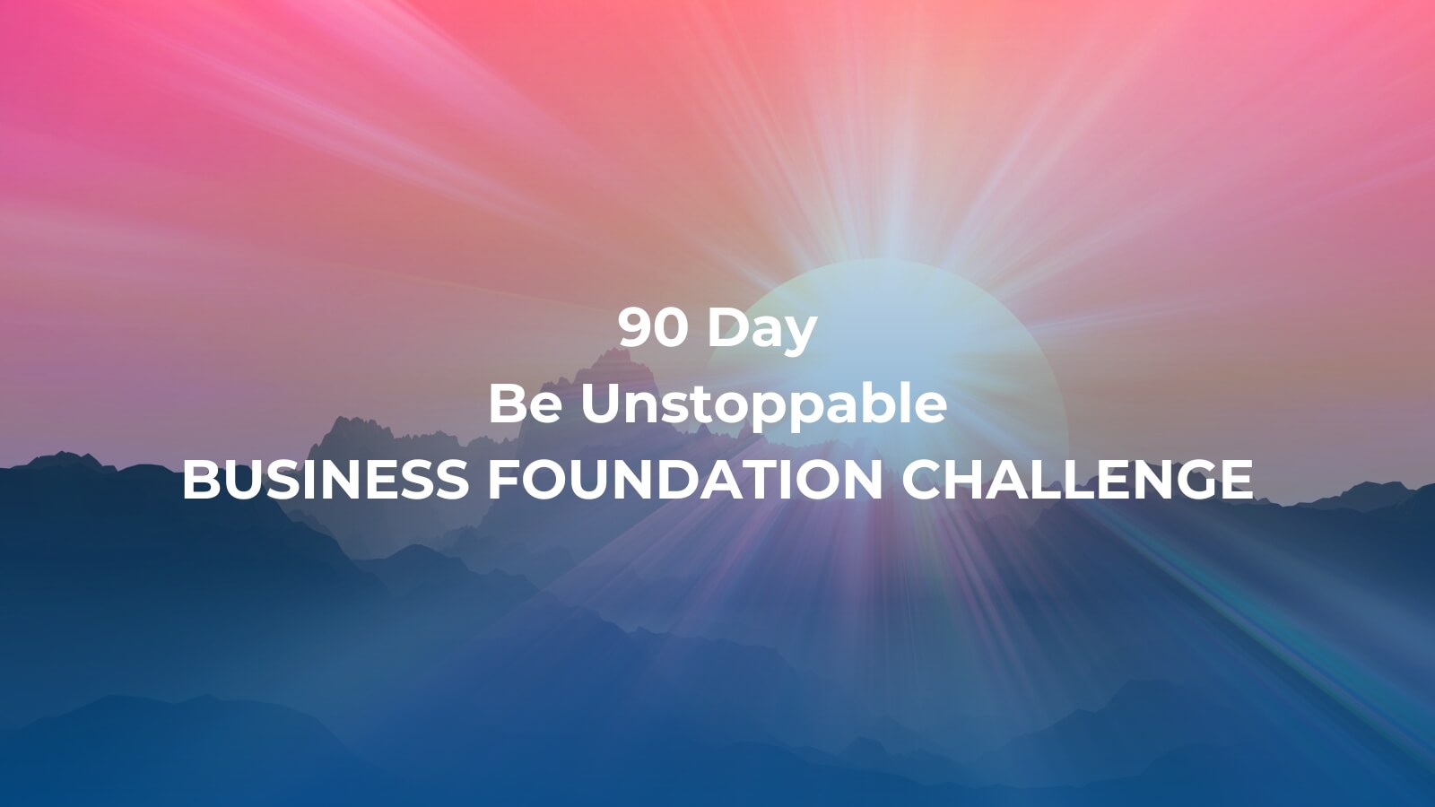 Be Unstoppable Challenge, Business Foundation Challenge